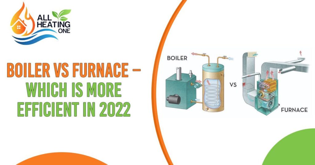 Boiler Vs Furnace – Which Is More Efficient In 2022