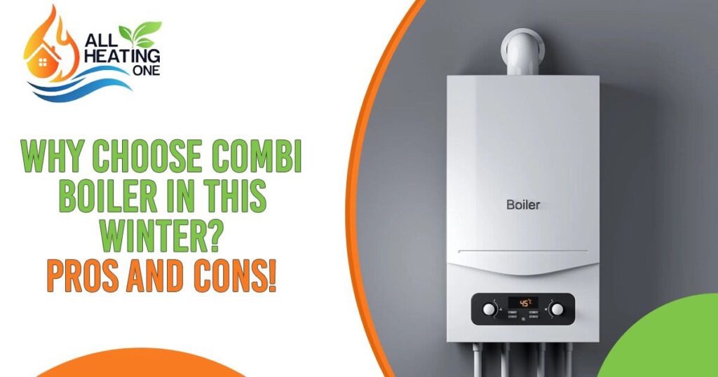 Why Choose Combi Boiler In This Winter Pros And Cons